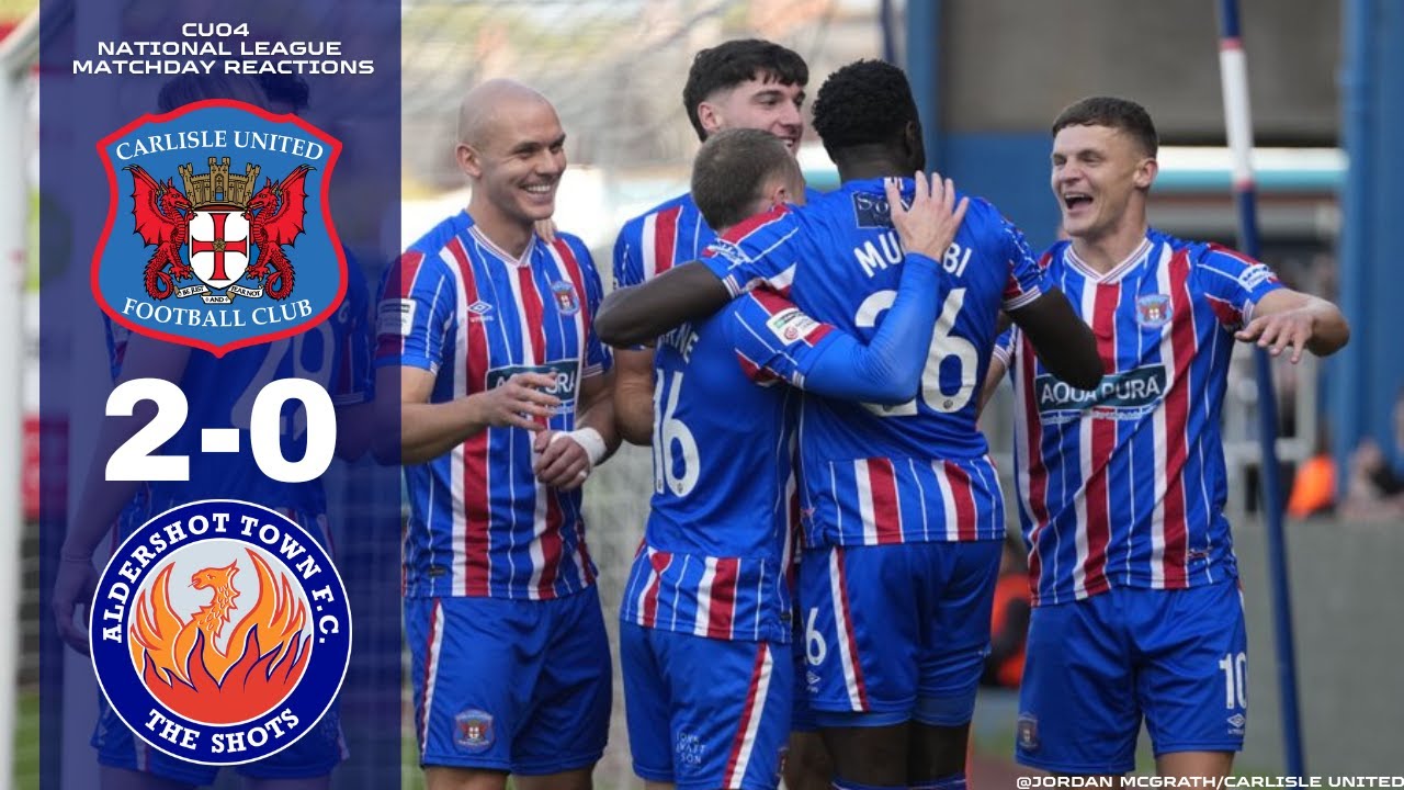 Carlisle United 2-0 Aldershot Town - The National League Matchday Reactions 2025/26