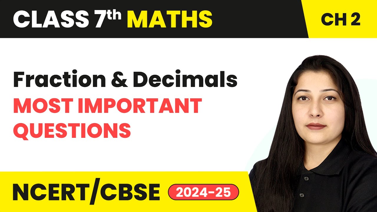 Fraction and Decimals - Most Important Questions | Class 7 Mathematics Chapter 2 | CBSE 2024-25
