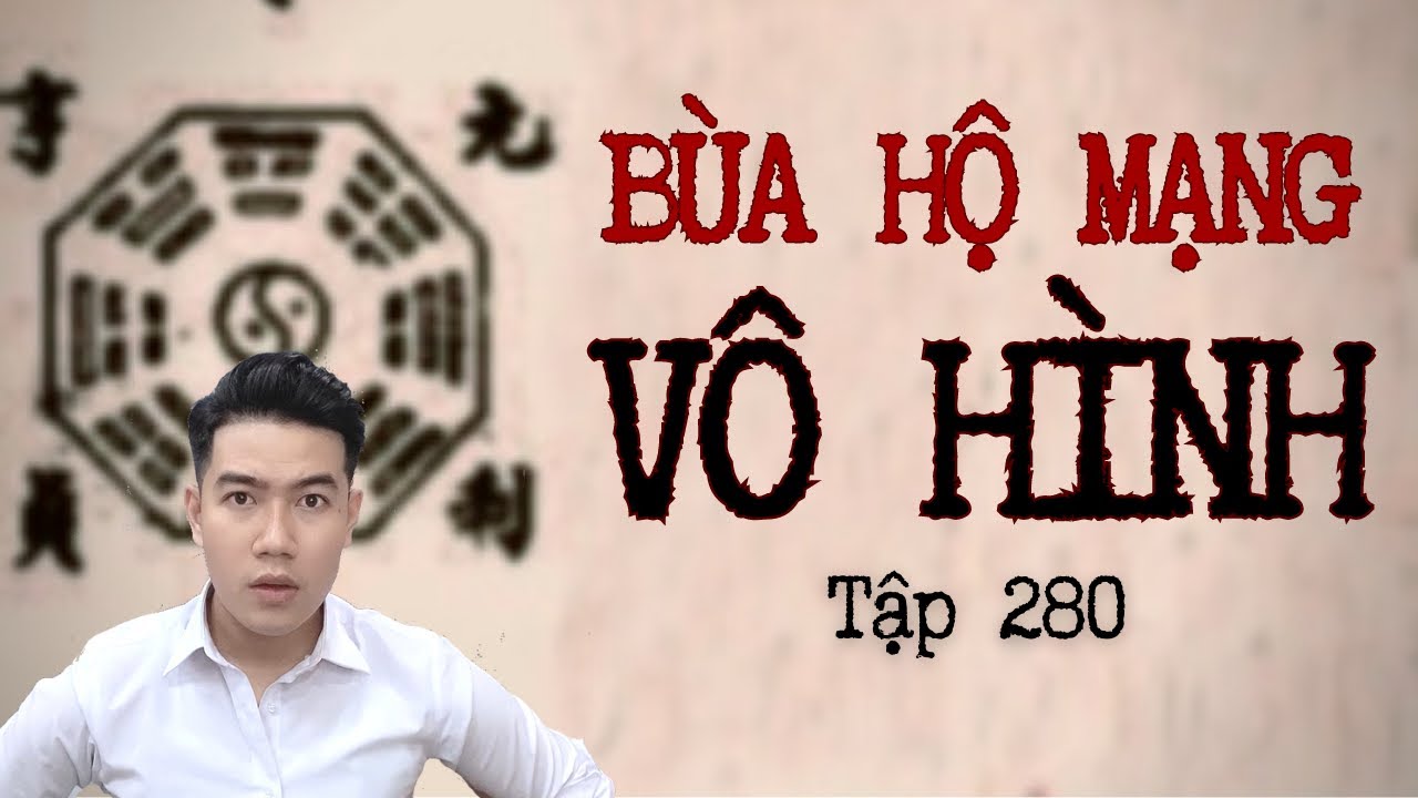 CHUYỆN MA CHÚ 3 DUY | TẬP 280: BÙA HỘ MẠNG VÔ HÌNH