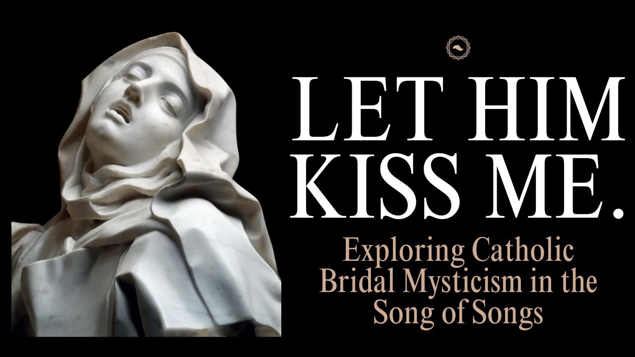 Let Him Kiss Me: Exploring Catholic Bridal Mysticism in the Song of Songs