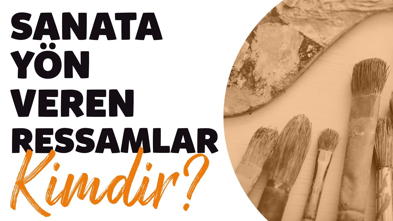Sanata Y&ouml;n Veren Ressamlar Kimdir | Biyografi Belgeselleri | Hayat Hikayesi