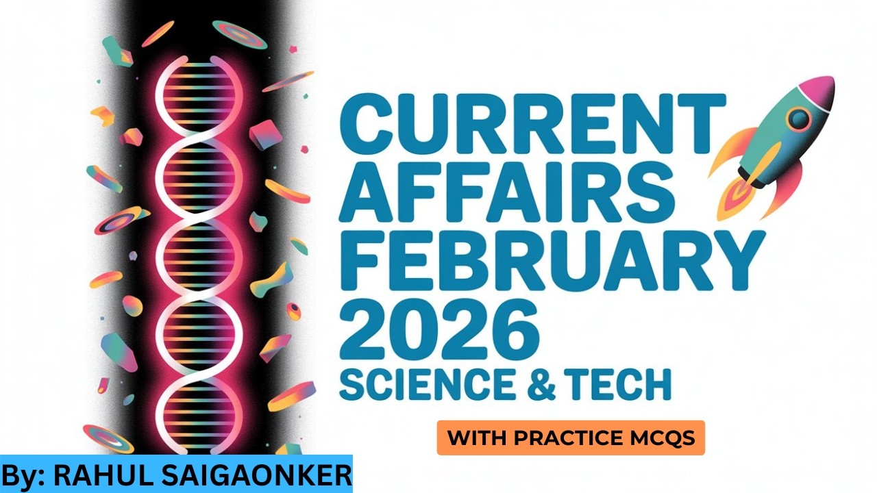 UPSC 2026 | Monthly Current Affairs - FEBRUARY 2026 | Science & Technology | Prelims & Mains 2026