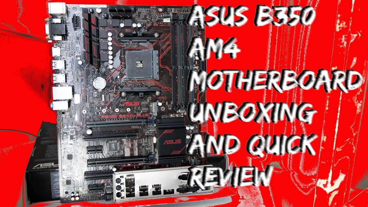 ASUS PRIME B350 PLUS UNBOXING AND QUICK REVIEW