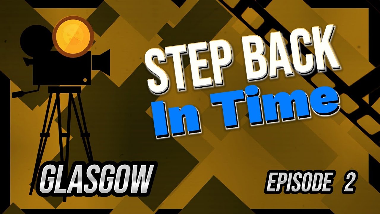 Glasgow, A Step Back In Time Episode 2.