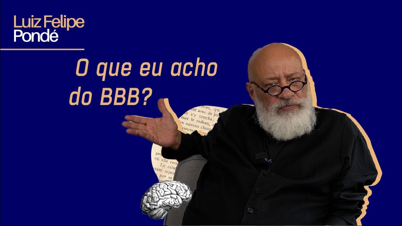 O que eu acho do BBB? | Luiz Felipe Pondé