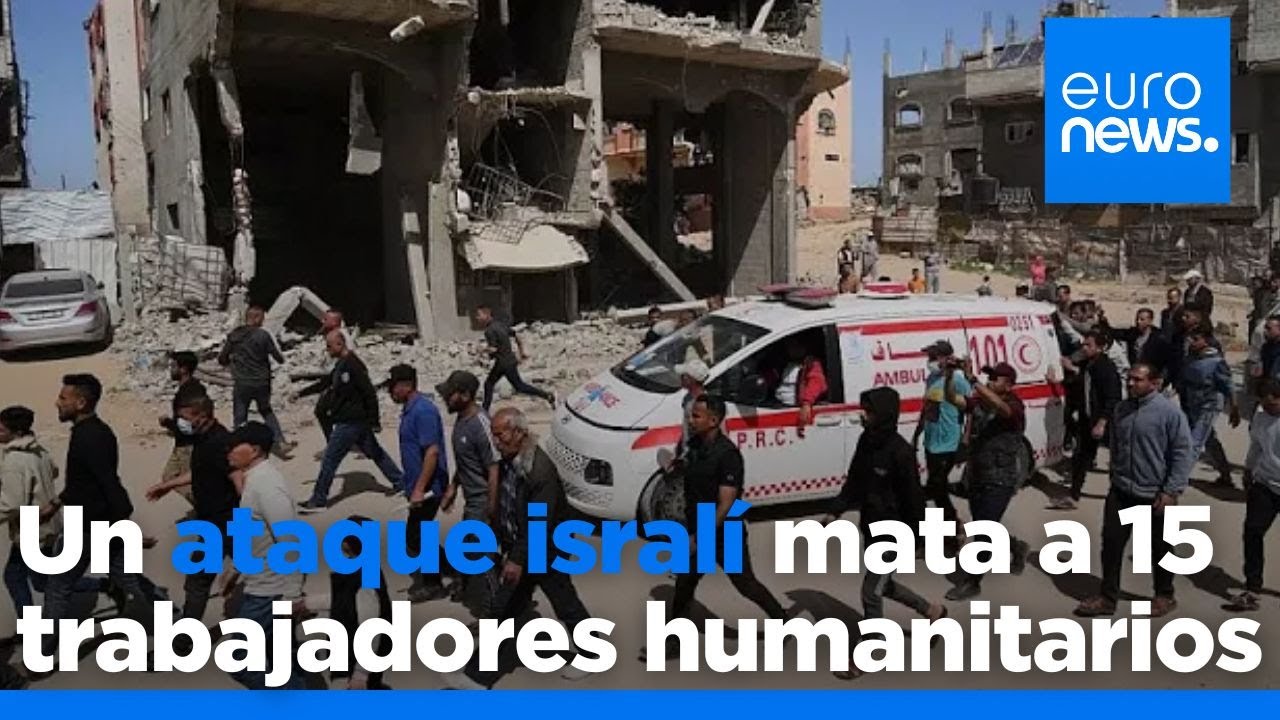 Israel mata a 15 trabajadores humanitarios y médicos de ONG palestinas y la ONU