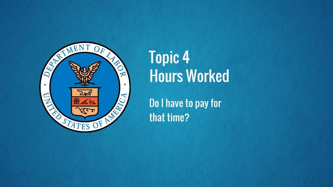 Topic 4: Hours Worked – Do I have to pay for that time?