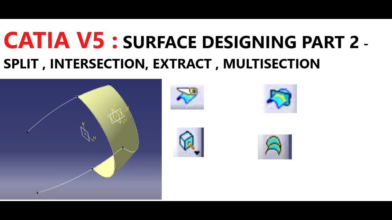 CATIA V5 : SURFACE DESIGNING VIDEO 2 - EXTRACT , MULTI SECTION , SPLIT , INTERSECTION