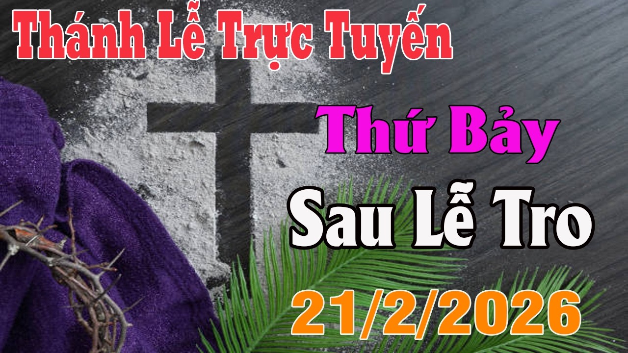 Thánh Lễ Trực Tuyến Hôm nay | Thứ Bảy Sau Lễ Tro | 21/2 / 2026 Trực Tiếp