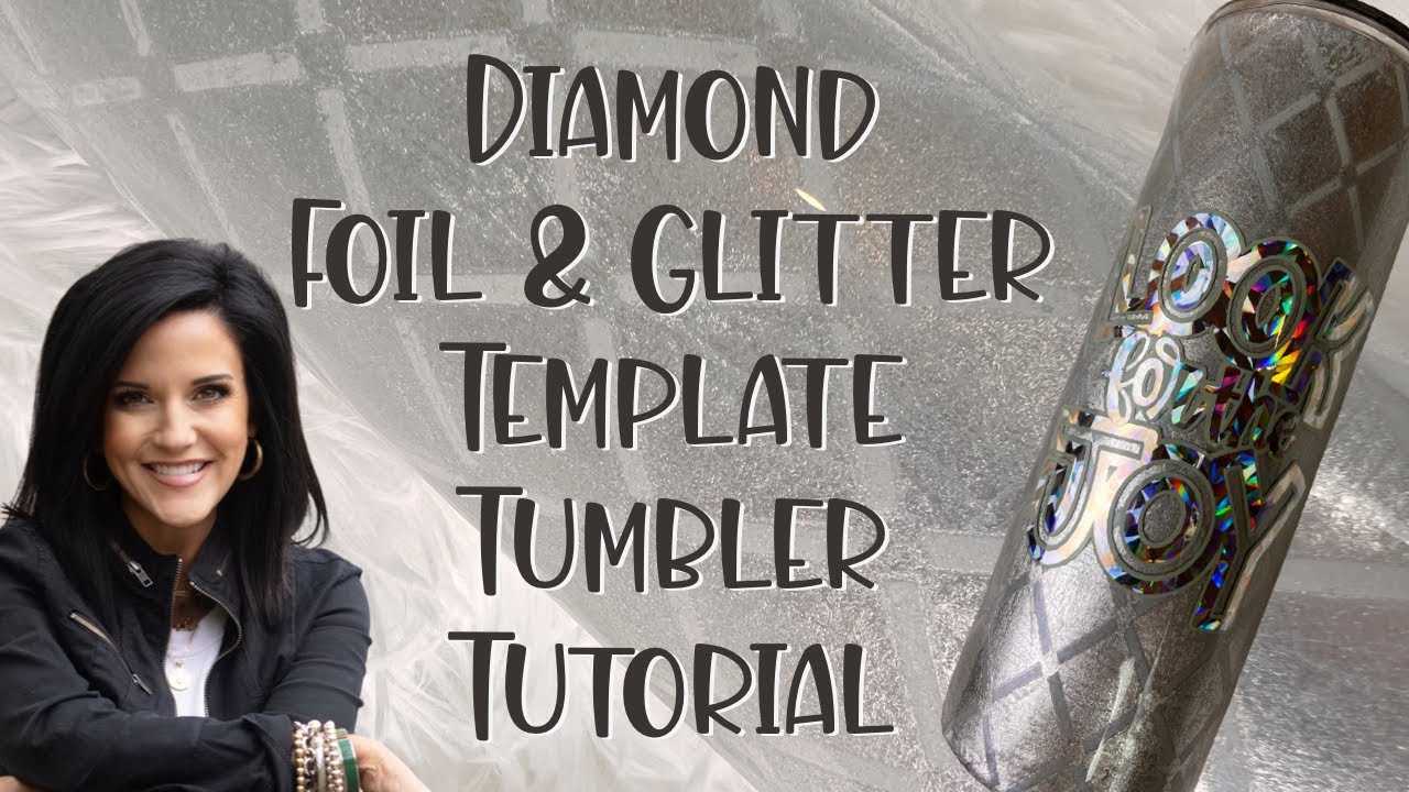 Diamond Template Foil and Glitter Tumbler Tutorial