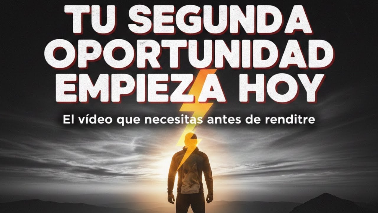 TU SEGUNDA OPORTUNIDAD EMPIEZA HOY: El vídeo que necesitas antes de rendirte