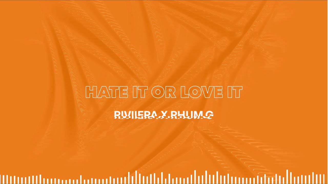 RIVIIERA Ft. RHUM G - HATE IT OR LOVE IT