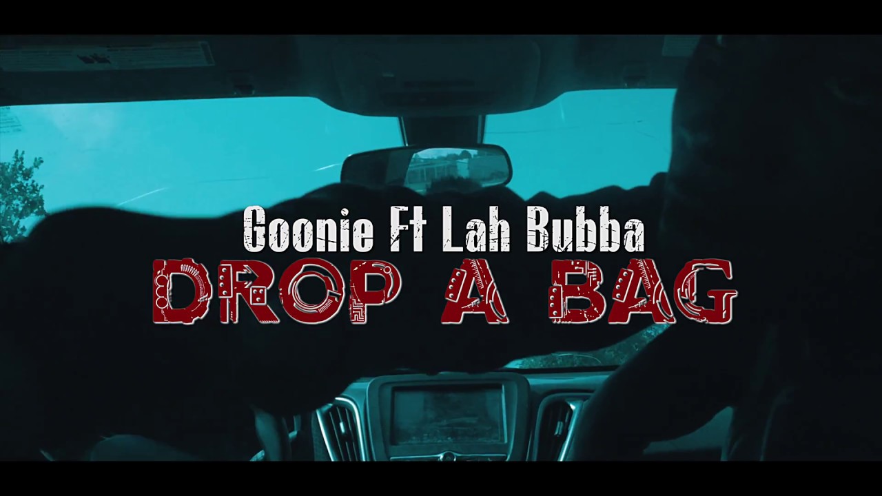 Goonie Ft. Lah Bubba- Drop A Bag Official Video