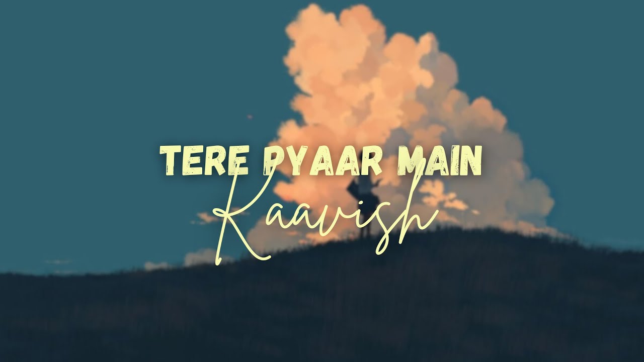 Tere Pyaar Main - Kaavish (Lyrics)