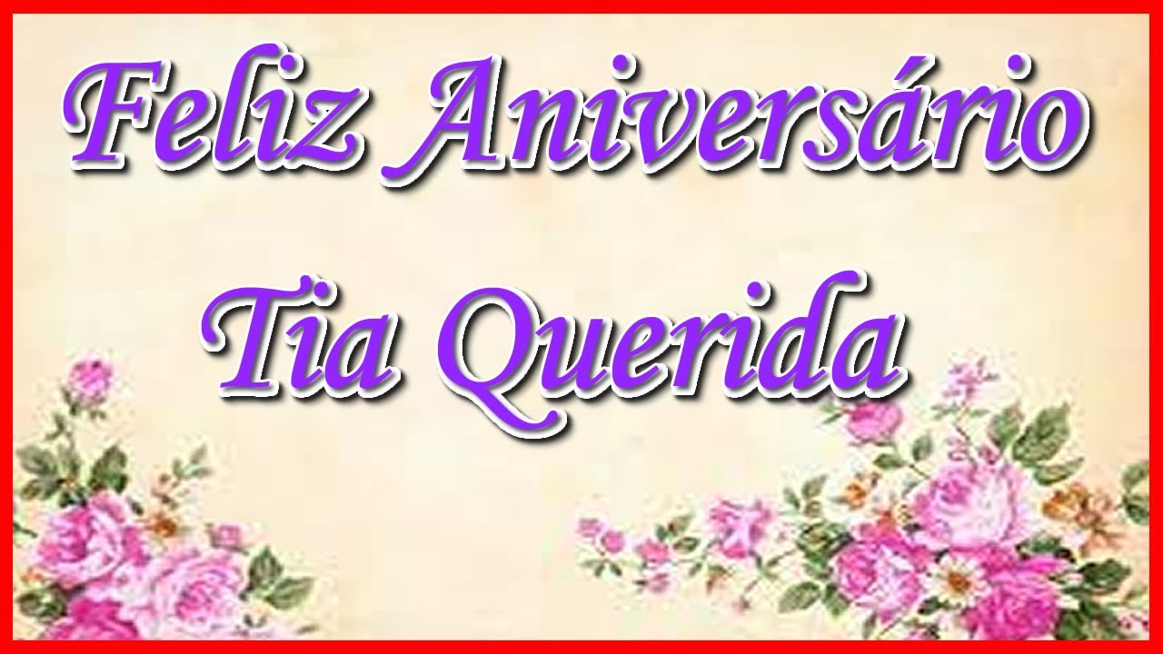 Mensagem De feliz Aniversário Para Tia. Parabéns Tia Querida!