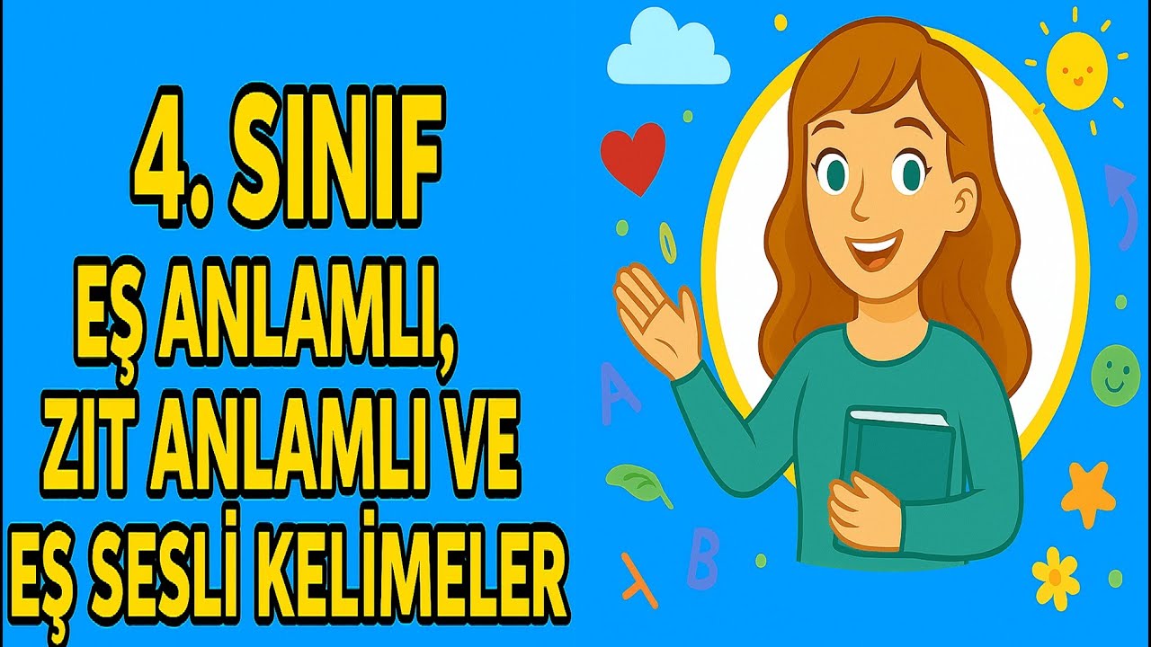 4.SINIF TÜRKÇE EŞ ANLAMLI , ZIT ANLAMLI ,EŞ SESLİ KELİMELER KONU ANLATIMI
