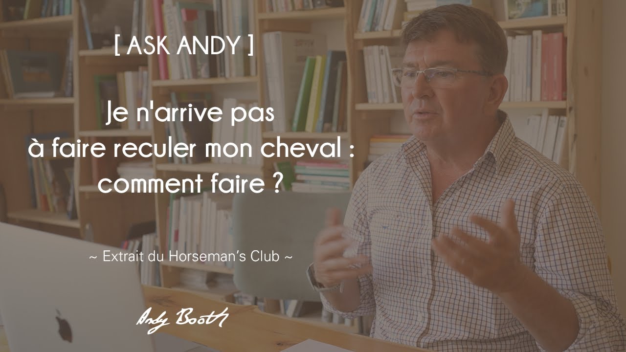 [ASK ANDY] Je n'arrive pas &agrave; faire reculer mon cheval : comment faire ?
