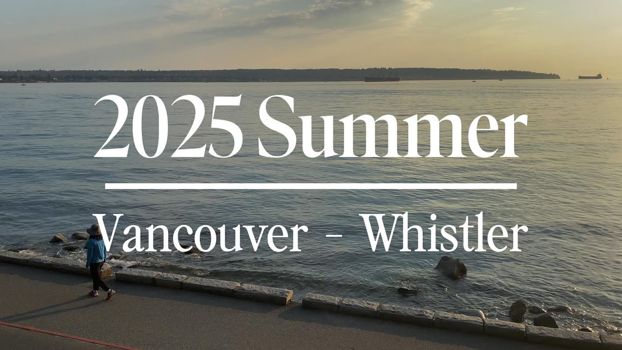 2025 Summer Vacation 1 Vancouver - Whistler