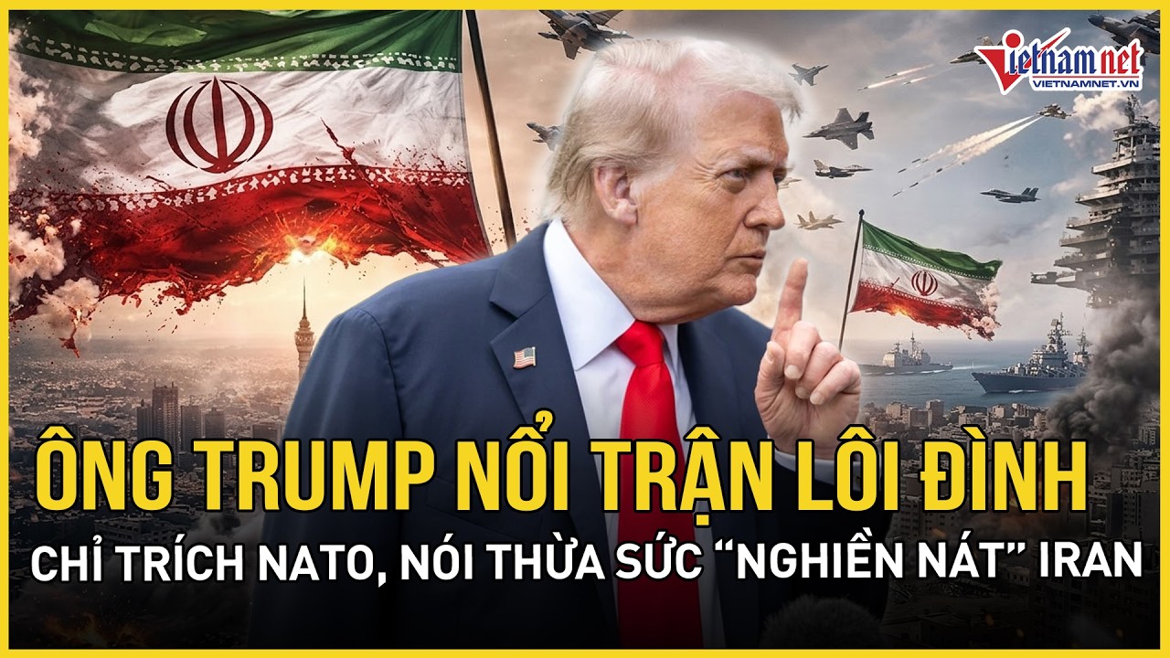 Ông Trump chỉ trích gay gắt NATO, tuyên bố Mỹ không cần giúp đỡ, thừa sức “nghiền nát” Iran