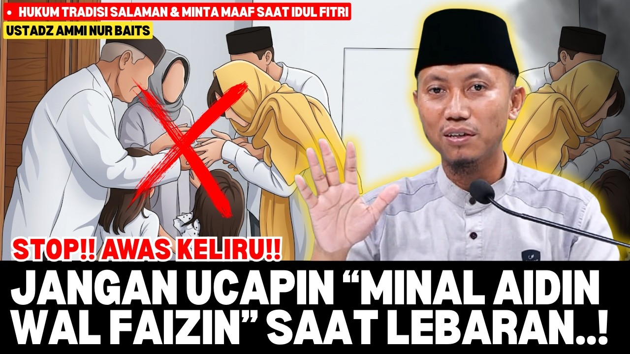 Hukum Tradisi MINTA MAAF Saat IDUL FITRI Menurut Hadis Shahih | Kajian Islam Ustadz Ammi Nur Baits