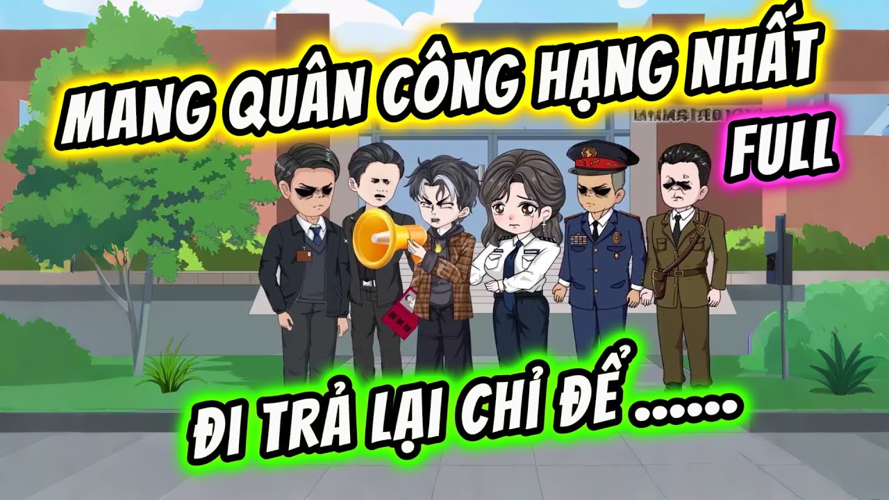Full - Mang Quân Công Hạng Nhất Đi Trả Lại Chỉ Để Đổi Lấy Gia Đình | Tiểu Hà Review