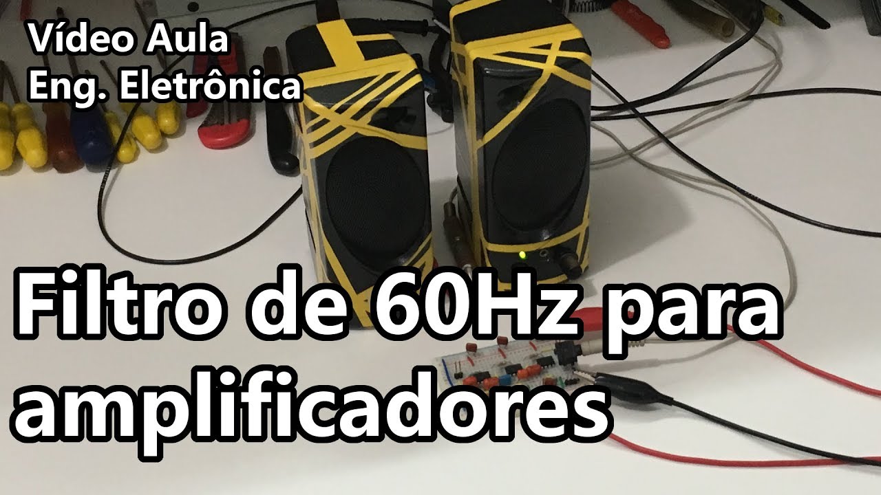 FILTRO DE 60Hz PARA AMPLIFICADORES | Vídeo Aula #271