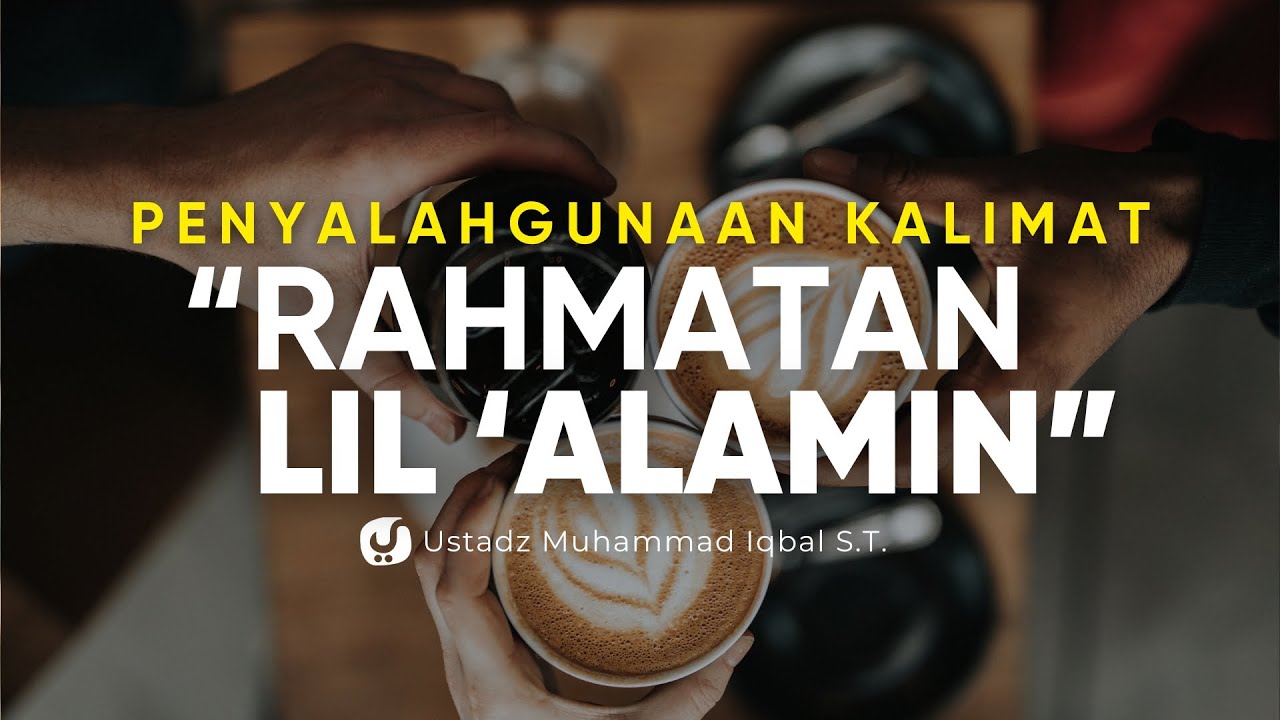 Banyak yang Salah Kaprah Soal Islam Rahmatan Lil Alamin, Ini Penjelasannya! - Ustadz Muhammad Iqbal