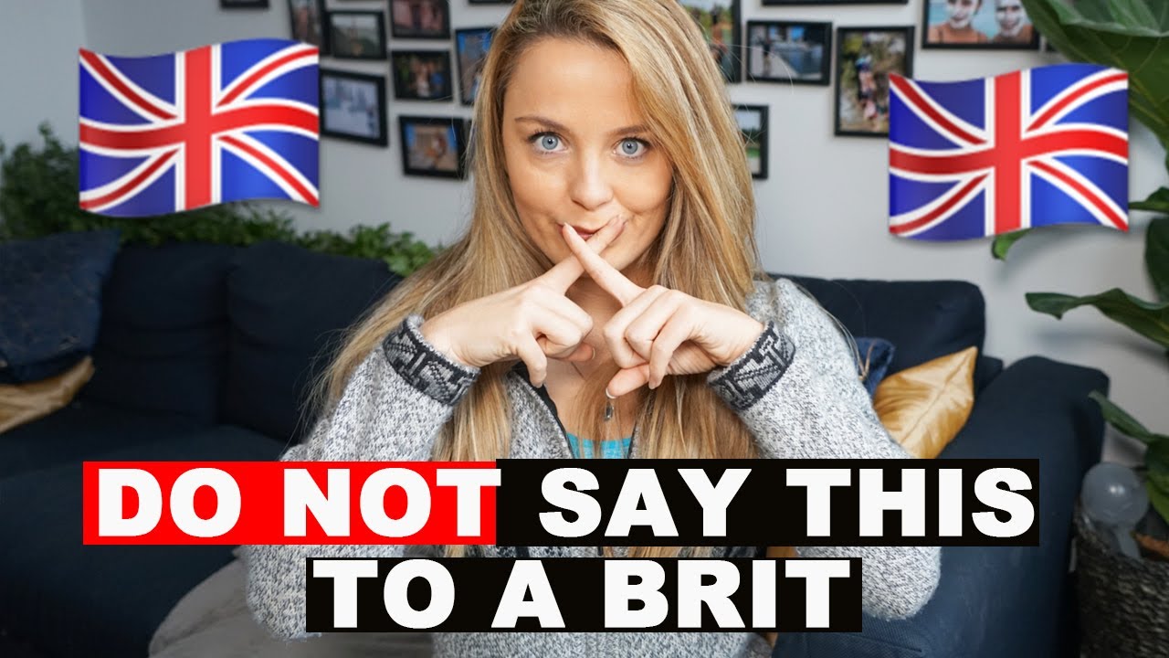 10 Things NOT To Say To British People
