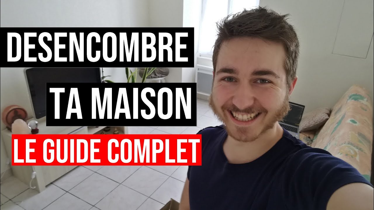 DÉSENCOMBRER SA MAISON : Le Guide Complet Pour Faire Le Tri Chez Toi