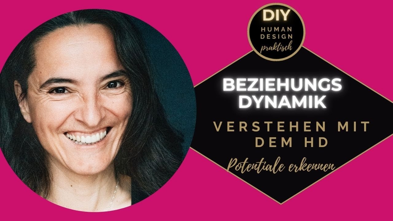 Beziehungsdynamik - verstehen mit Human Design, Potentiale und Lösungen erkennen