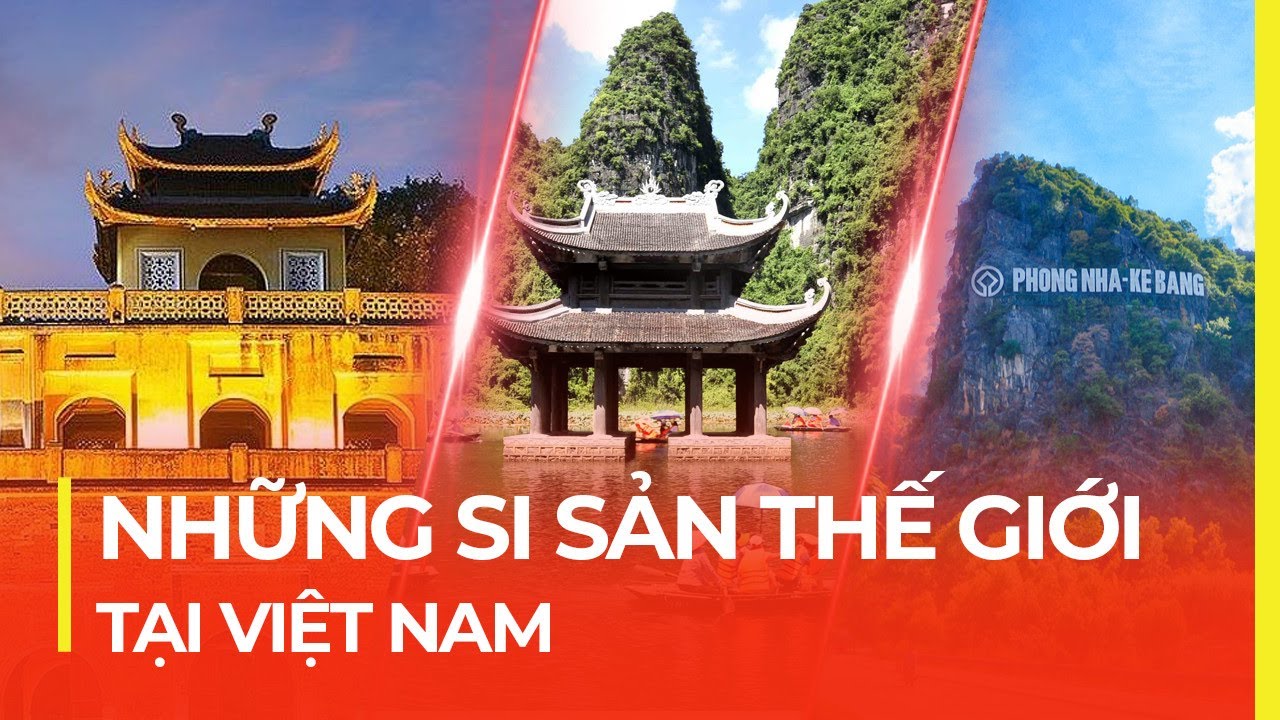 VIỆT NAM CÓ BAO NHIÊU DI SẢN THẾ GIỚI?