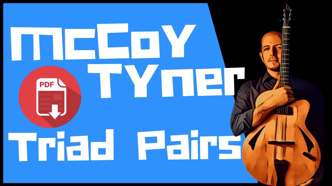 McCoy Tyner  |  Maj7 Triad Pairs... Plus Altered Dominants & Playing Out w/ Melodic Triads