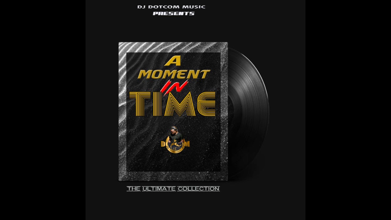 DJ DOTCOM_PRESENTS A MOMENT IN TIME_MIXTAPE (THE ULTIMATE COLLECTION) 💿📼