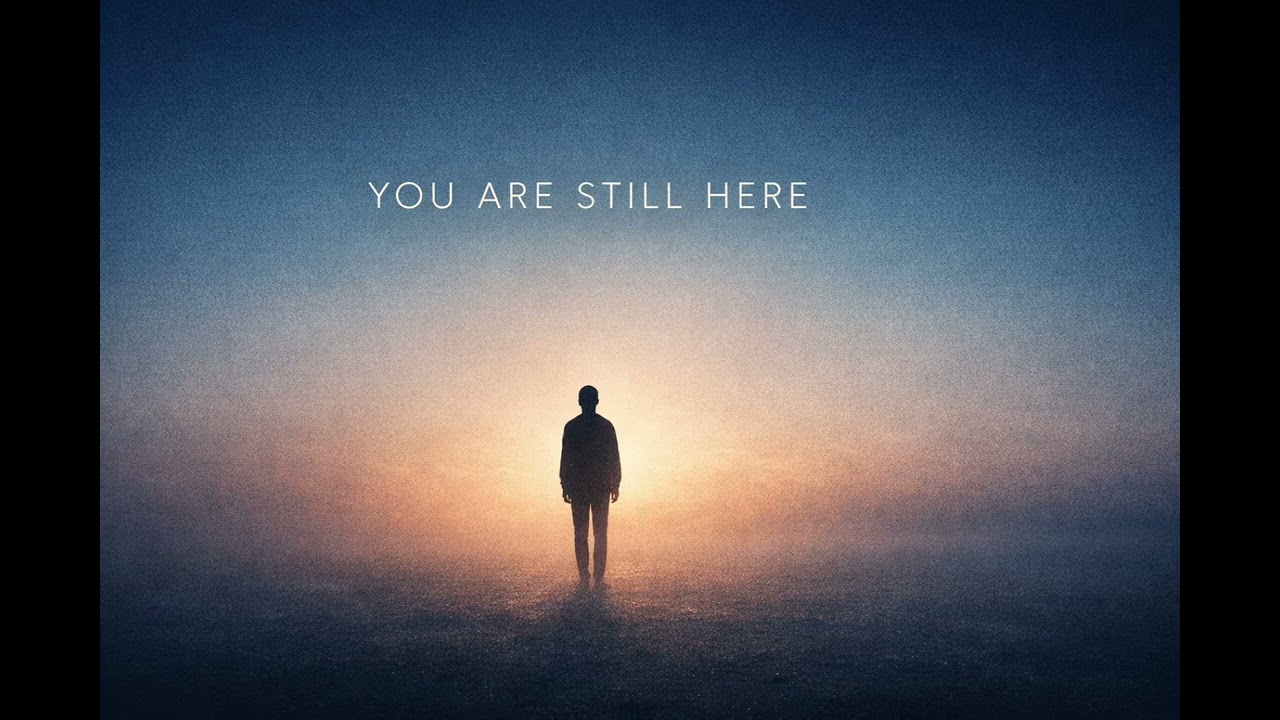 YOU ARE STILL HERE – A Message You Didn’t Know You Needed 🎧 “Listen with headphones”