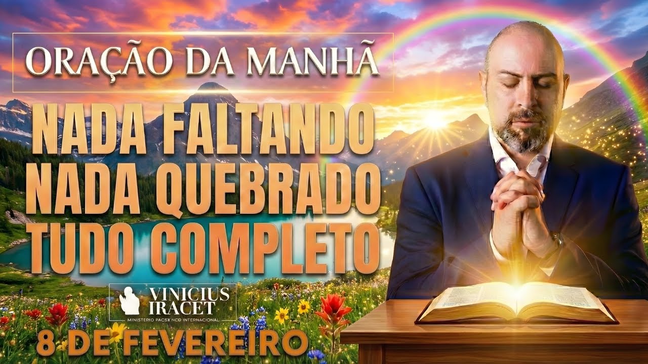 ORAÇÃO DA MANHÃ DE HOJE 8 DE FEVEREIRO SALMO 91 NADA FALTANDO NADA QUEBRADO MILAGRE Vinicius Iracet;