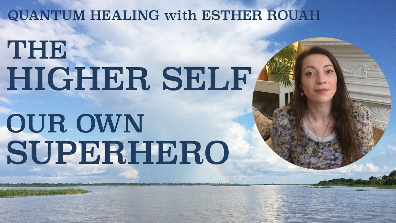 THE HIGHER SELF / Connecting to the Inner Wisdom of OUR OWN SUPERHERO