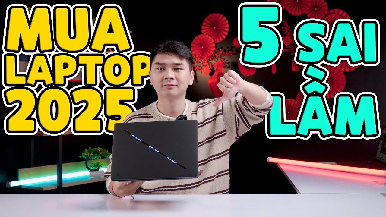 Hướng dẫn mua Laptop tối ưu trong năm 2025 - Những sai lầm cần tránh | LaptopWorld