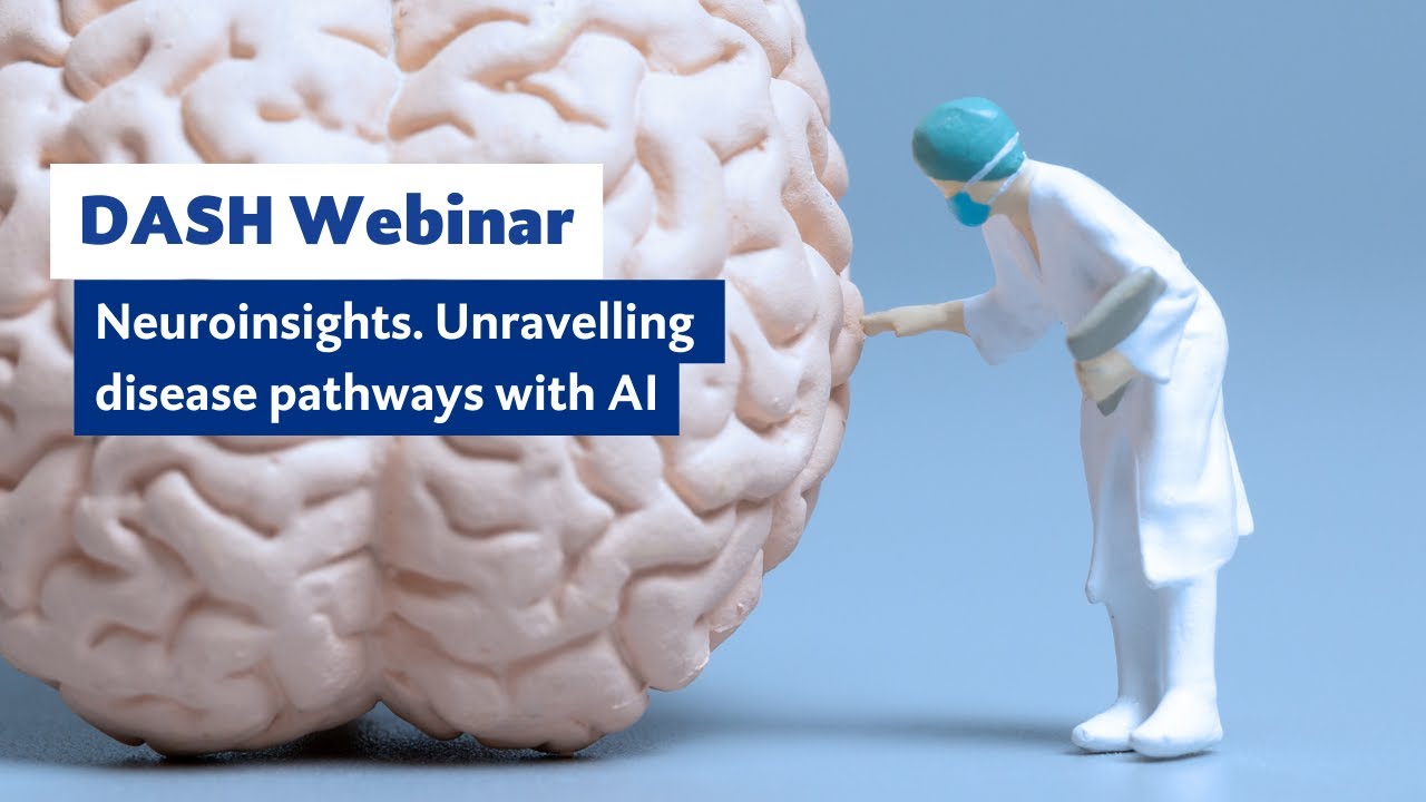 DASH Webinar: Neuroinsights: Unravelling disease pathways with AI