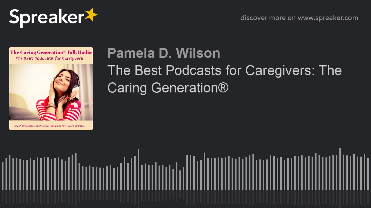 The Best Podcasts for Caregivers: The Caring Generation&reg;