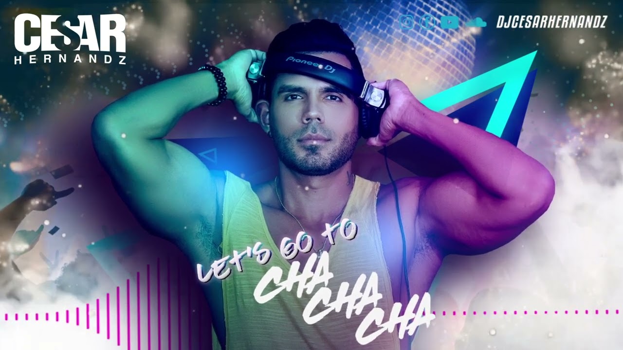 DJCESAR HERNANDZ   LET'S GO TO CHA CHA CHA VIDEO