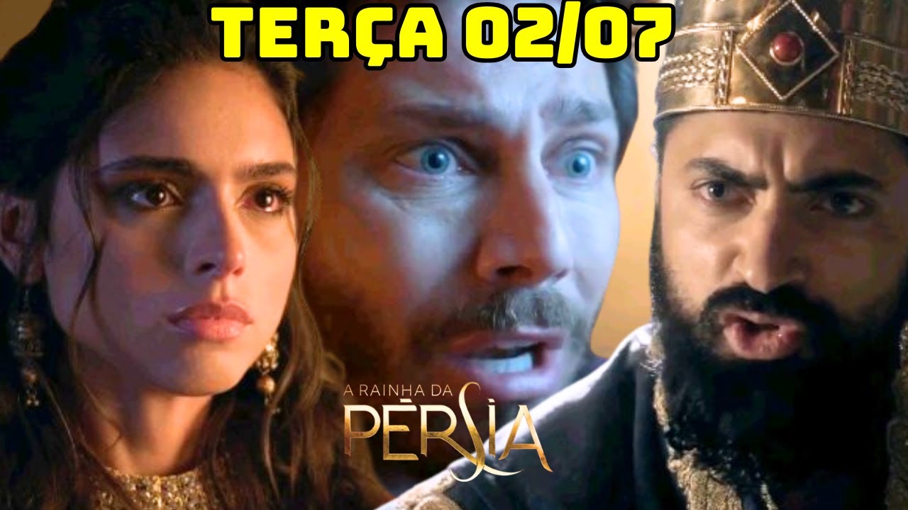 A RAINHA DA PÉRSIA CAPÍTULO DE TERÇA-FEIRA 02/07/24