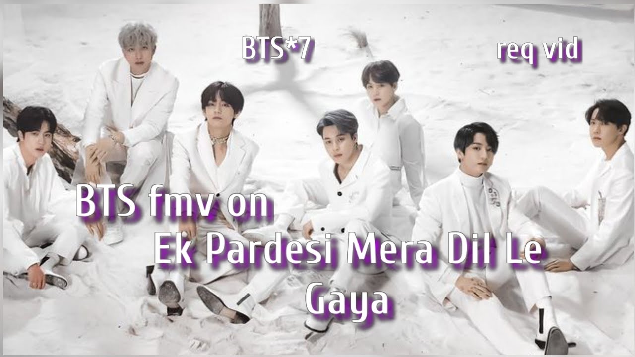 req vid💜BTS fmv on hindi song 💜ek Pardesi mera dil le gya💜 BTS fmv on Bollywood mix💜 