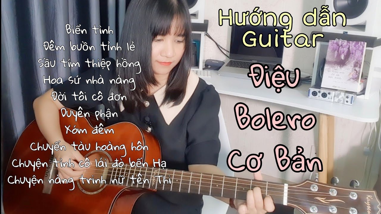 [Hướng dẫn Guitar] Điệu Bolero CƠ BẢN - 10 bài hát thực hành - chi tiết cho người mới tập