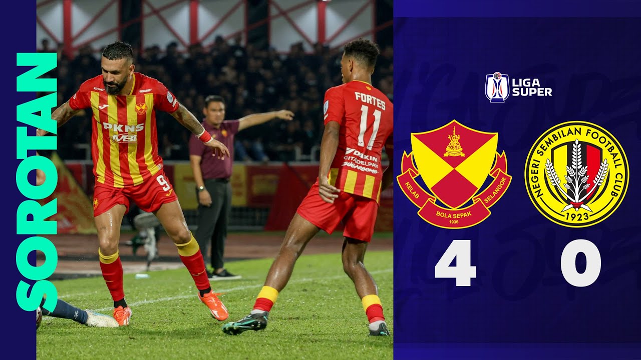 Selangor FC 4 - 0 Negeri Sembilan FC | Sorotan Perlawanan Liga Super 2024/25