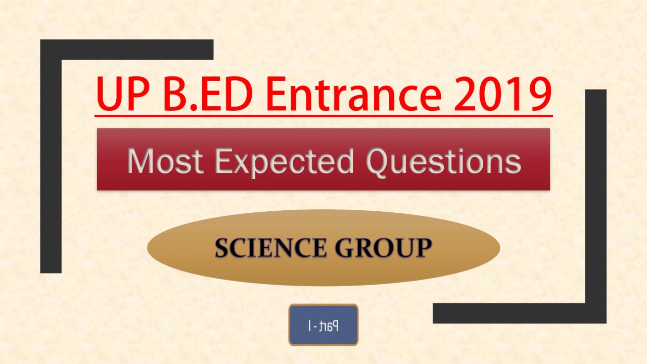 UP B.ED Entrance 2019 Expected Questions (Science Stream)- Part - I(In English)