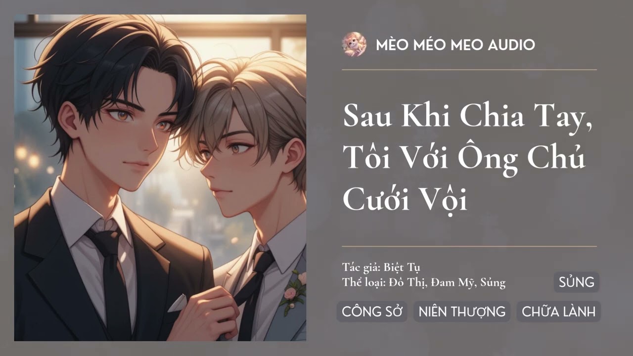 Reviews Full || Sau Khi Chia Tay, Tôi Với Ông Chủ Cưới Vội - Audio Đô Thị, Đam Mỹ, Sủng
