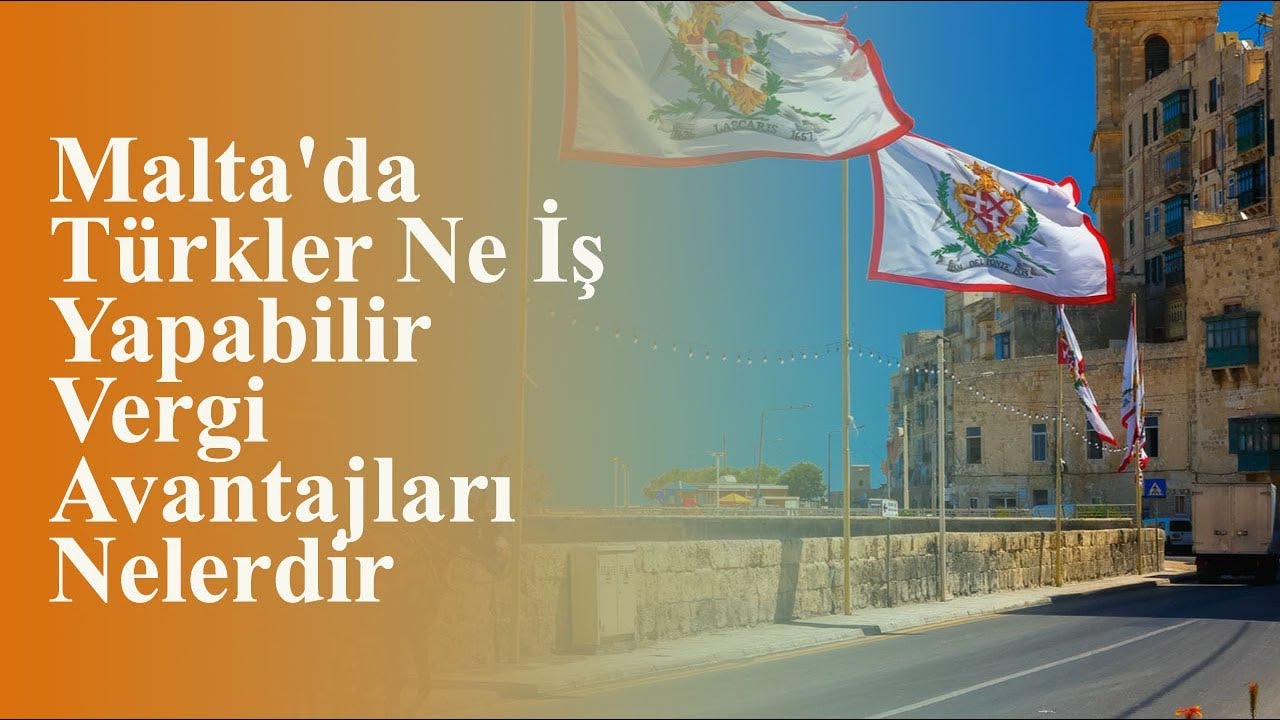 Malta'da Türkler Ne İş Yapabilir Vergi Avantajları Nelerdir? | Nova Group