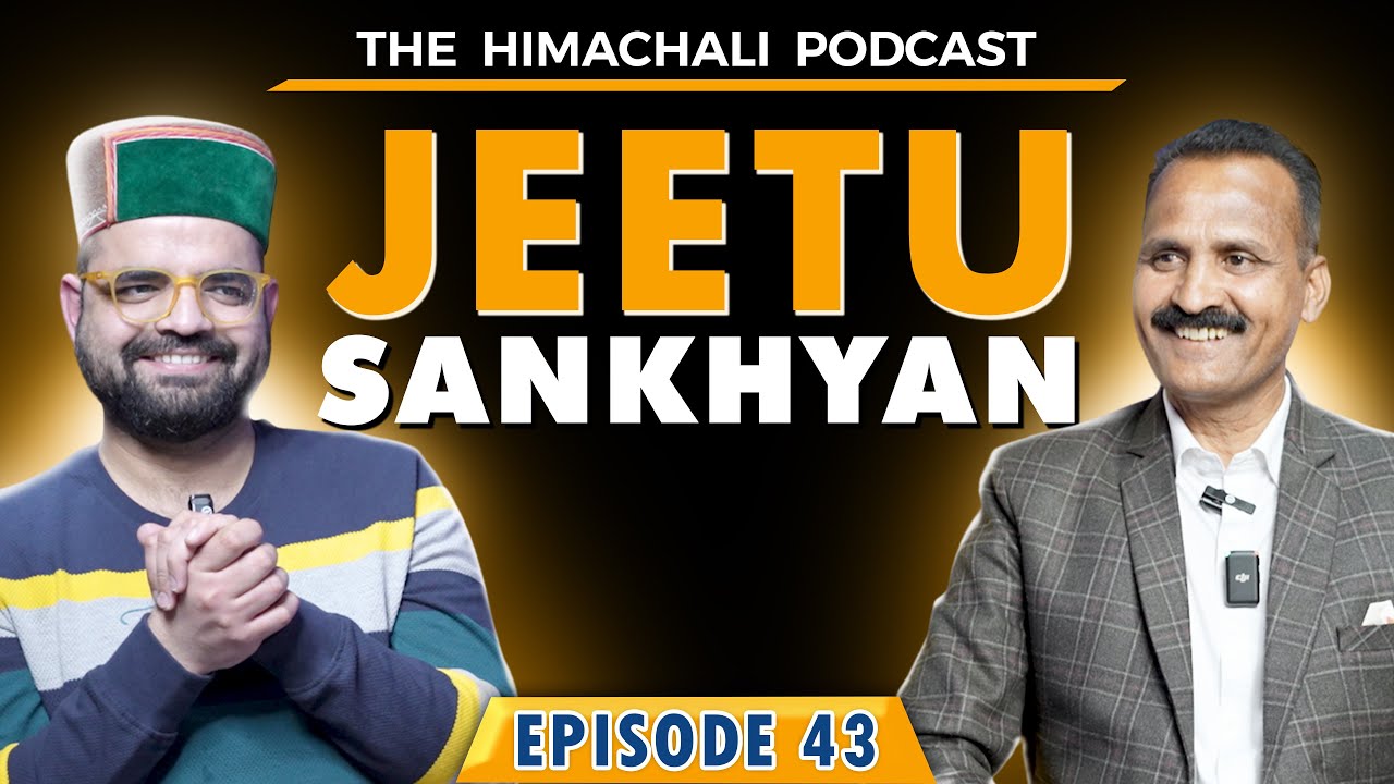 Jeetu Sankhyan | The Himachali Podcast | Episode 43