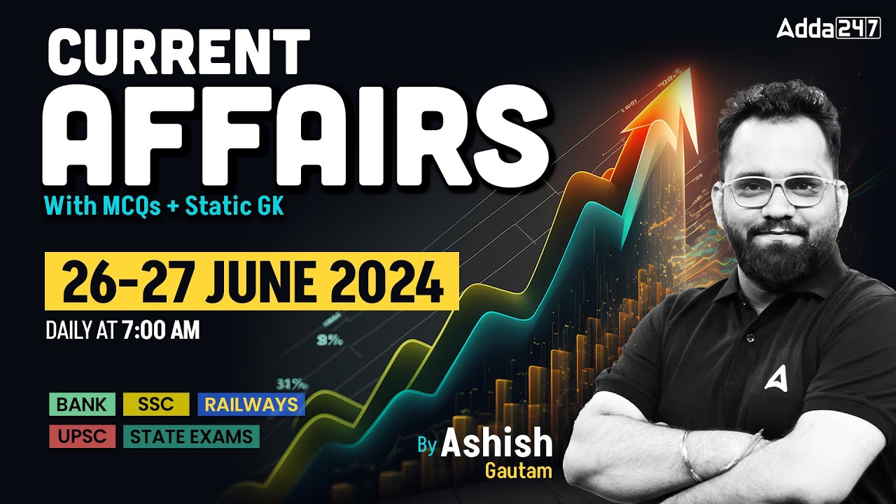26-27 JUNE CURRENT AFFAIRS 2024 | ALL EXAMS IMP. CURRENT AFFAIRS | ASHISH GAUTAM SIR