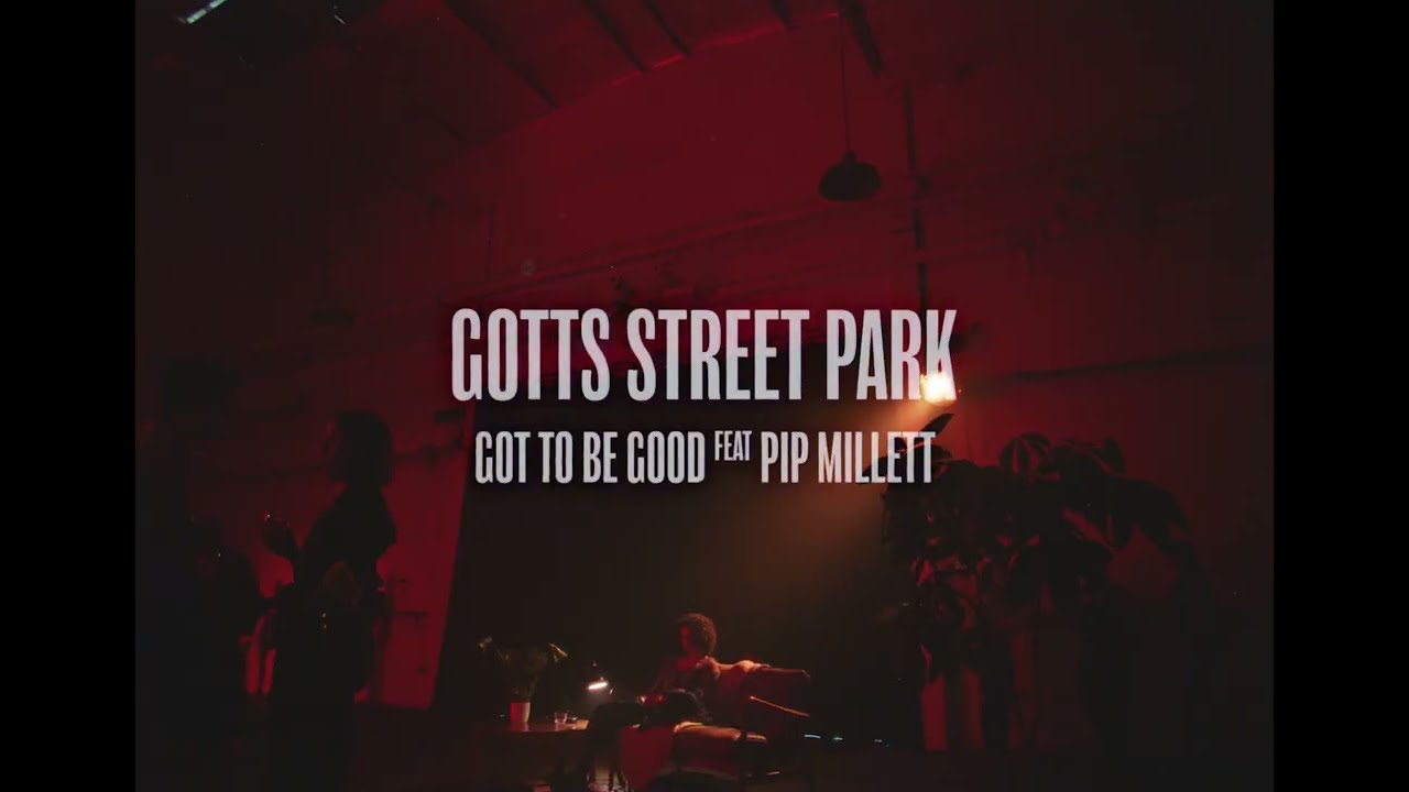 Gotts Street Park - 'Got To Be Good' feat. Pip Millett (Official Video)
